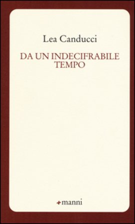 Da un indecifrabile tempo Lea Canducci