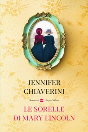Le sorelle di Mary Lincoln Jennifer Chiaverini