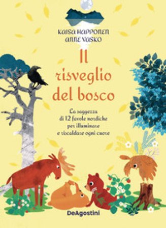 Il risveglio del bosco. La saggezza di 12 favole nordiche per illuminare e riscaldare ogni cuore. Ediz. illustrata Kaisa Happonen