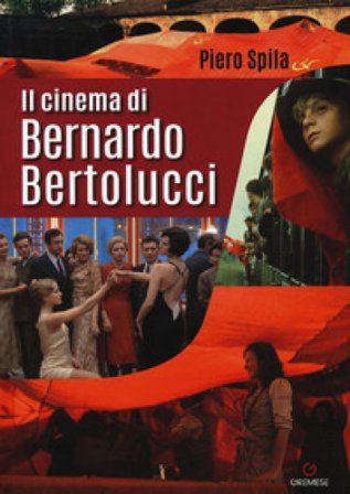 Il cinema di Bernardo Bertolucci Piero Spila
