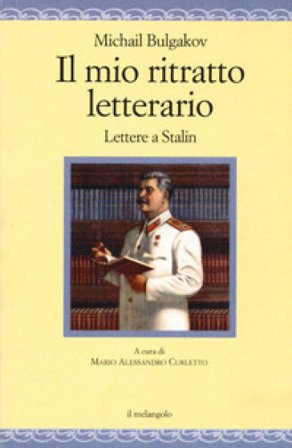 Il mio ritratto letterario. Lettere a Stalin Michail Afanas'evic Bulgakov