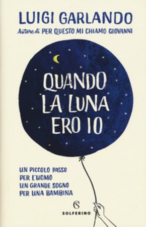 Quando la luna ero io Luigi Garlando