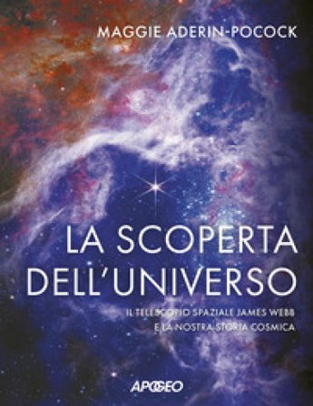 La scoperta dell'universo. Il telescopio spaziale James Webb e la nostra storia cosmica Maggie Aderin-Pocock