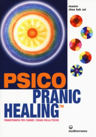 Psico pranic healing. Pranoterapia per curare i disagi della psiche K. Sui Choa