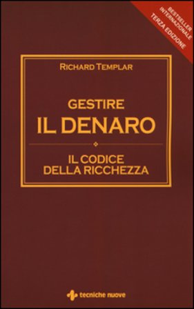 Gestire il denaro. Il codice della ricchezza Richard Templar