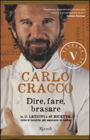 Dire, fare, brasare. In 11 lezioni e 40 ricette tutte le tecniche per superarsi in cucina Carlo Cracco