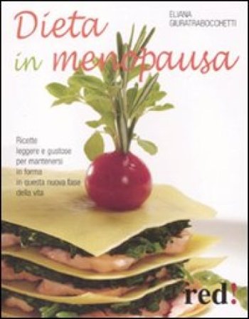 Dieta in menopausa. Ricette leggere e gustose per mantenersi in forma in questa nuova fase della vita Eliana Giuratrabocchetti