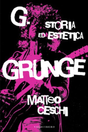 G. Storia ed estetica Grunge Matteo Ceschi