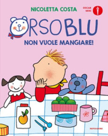 Orso Blu non vuole mangiare! Ediz. a colori Nicoletta Costa