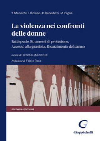 La violenza nei confronti delle donne. Fattispecie, Strumenti di protezione, Accesso alla giustizia, Risarcimento del danno Teresa Manente