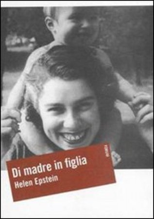 Di madre in figlia. Alla ricerca della storia di mia madre Helen Epstein
