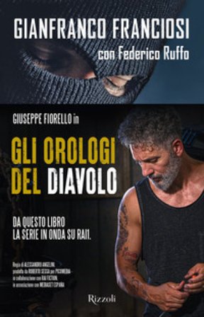 Gli orologi del diavolo. Infilato tra i narcos, tradito dallo Stato Gianni Franciosi