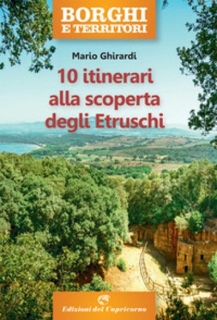 10 itinerari alla scoperta degli Etruschi Mario Ghirardi