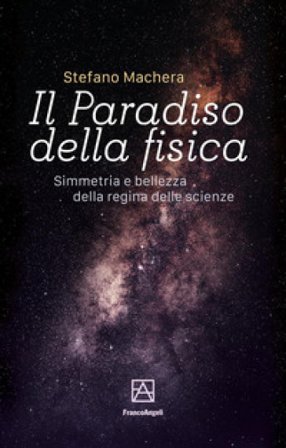 Il paradiso della fisica. Simmetria e bellezza della regina delle scienze Stefano Machera