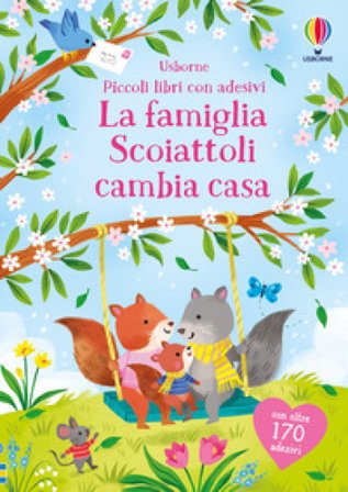La famiglia Scoiattoli cambia casa. Con adesivi. Ediz. a colori Holly Bathie