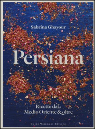Persiana. Ricette dal Medio Oriente & oltre Sabrina Ghayour