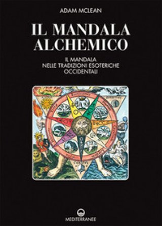 Il mandala alchemico. Il mandala nelle tradizioni esoteriche occidentali Adam McLean