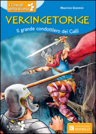 Vercingitorige. Il mulino a vento. Personaggi storici. Per la Scuola elementare Maurizio Giannini