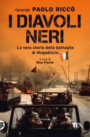 I diavoli neri. La vera storia della battaglia di Mogadiscio Paolo Riccò