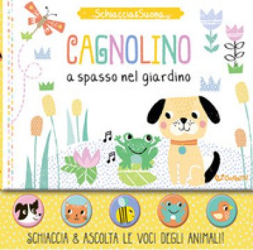 Cagnolino a spasso nel giardino. Schiaccia&suona. Ediz. a colori