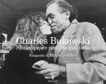 Shakespeare non l'ha mai fatto. Ediz. illustrata Charles Bukowski