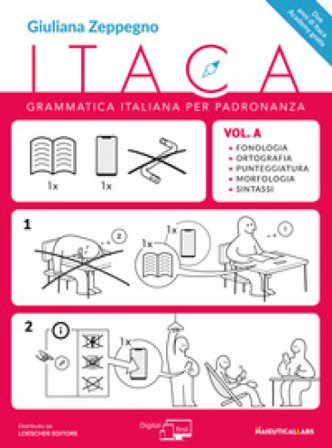Itaca. Grammatica per padronanza. Per le Scuole superiori. Con espansione online. Vol. A: Fonologia, ortografia, punteggiatura, morfologia e sintassi 