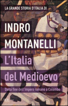 La grande storia d'Italia. L'Italia del Medioevo. Dalla fine dell'Impero romano a Colombo Indro Montanelli