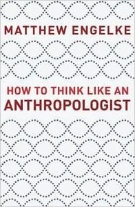 How to Think Like an Anthropologist, ISBN: 9780691178783