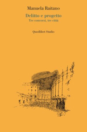 Delitto e progetto. Tre concorsi, tre città Manuela Raitano