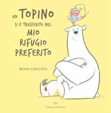 Un topino si è trasferito nel mi rifugio preferito. Ediz. a colori Ross Collins