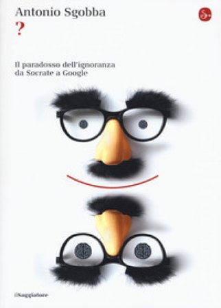 ? Il paradosso dell'ignoranza da Socrate a Google Antonio Sgobba