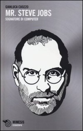 Mr. Steve Jobs. Sognatore di computer Gianluca Cuozzo