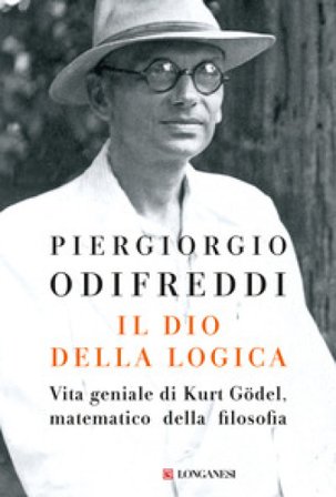 Il dio della logica. Vita geniale di Kurt Gödel, matematico della filosofia Piergiorgio Odifreddi