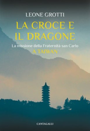 La croce e il dragone. La missione della Fraternità san Carlo Francesco Leone Grotti
