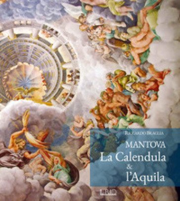 Mantova. La calendula e l'aquila Riccardo Braglia