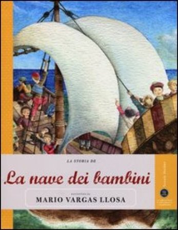 La storia de La nave dei bambini raccontata da Mario Vargas Llosa. Ediz. illustrata Mario Vargas Llosa
