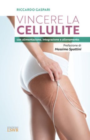 Vincere la cellulite con alimentazione, integrazione e allenamento Riccardo Gaspari
