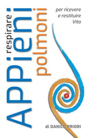 Respirare appieni polmoni. Per ricevere e restituire vita Danilo Priori