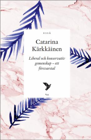 Liberal och konservativ gemenskap - ett försvarstal - Bok av Catarina Kärkkäinen - Häfte