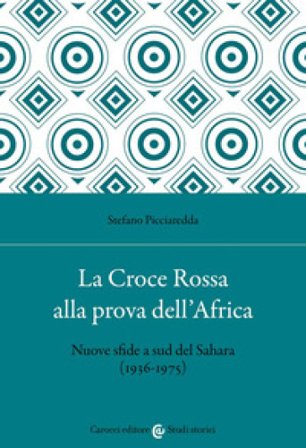 La Croce Rossa alla prova dell'Africa. Nuove sfide a sud del Sahara (1936-1975) Stefano Picciaredda