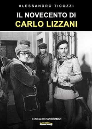 Il Novecento di Carlo Lizzani. Nuova ediz. Alessandro Ticozzi