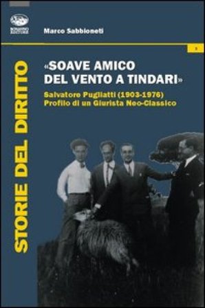 «Soave amico del vento a Tindari». Salvatore Pugliatti (1903-1976) profilo di un giurista neo-classico Marco Sabbioneti