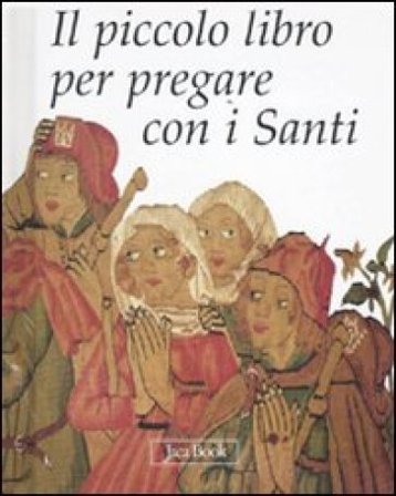 Il piccolo libro per pregare con i santi. Ediz. illustrata NA