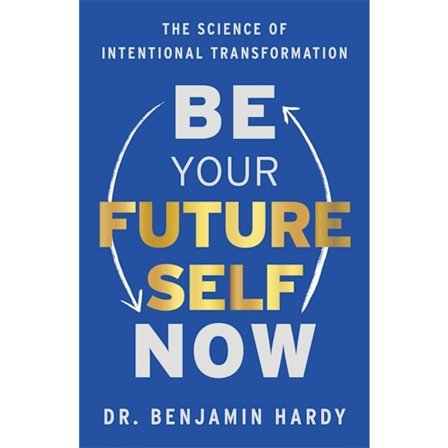 Be Your Future Self Now 9781401974015