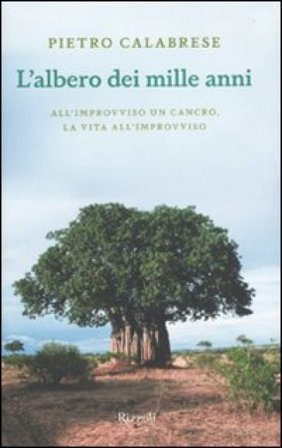 L'albero dei mille anni. All'improvviso un cancro, la vita all'improvviso Pietro Calabrese