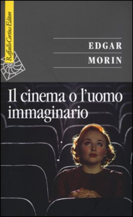Il cinema o l'uomo immaginario. Saggio di antropologia sociologica Edgar Morin