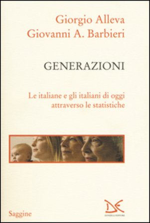 Generazioni. Le italiane e gli italiani di oggi attraverso le statistiche Giorgio Alleva