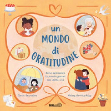 Un mondo di gratitudine. Come apprezzare le piccole grandi cose della vita Claire Saunders