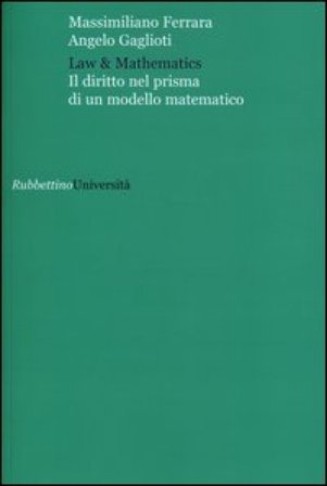Law & mathematics. Il diritto nel prisma di un modello matematico Massimiliano Ferrara