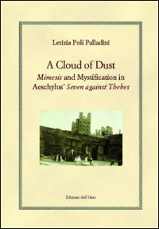 A cloud of dust. Mimesis and mystification in Aeschylus' «Seven against Thebes» Letizia Poli Palladini